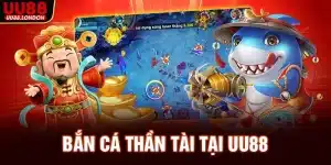 ban-ca-than-tai-tai-uu88