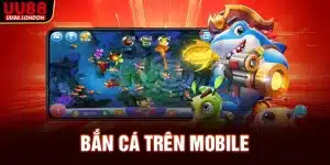 ban-ca-tren-mobile_11zon