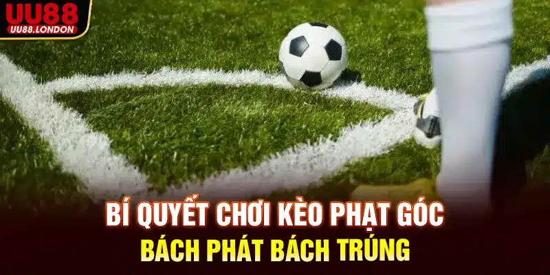 Bí quyết chơi kèo phạt góc bách phát bách trúng