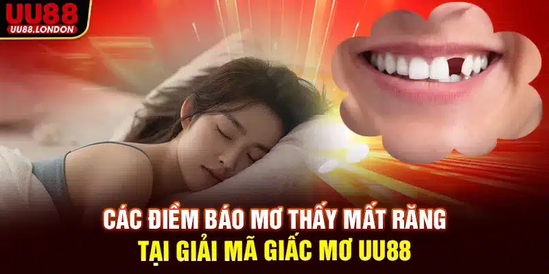Các điềm báo mơ thấy mất răng tại chuyên mục giải mã giấc mơ UU88