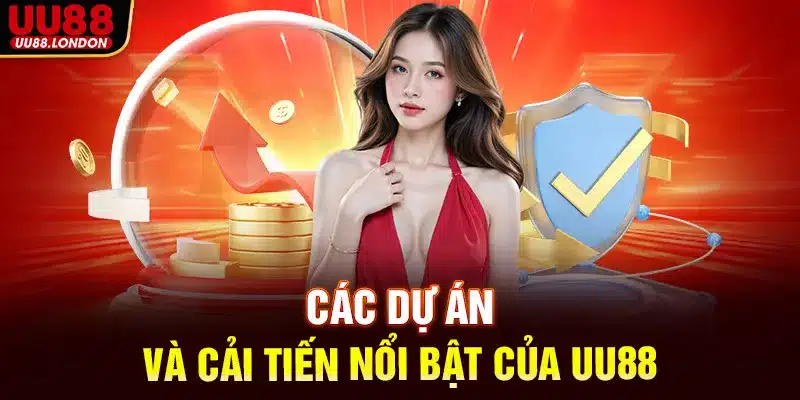 Các dự án và cải tiến nổi bật trong giai đoạn tăng trưởng nhanh của UU88