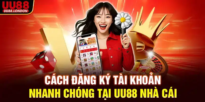 Cách đăng ký tài khoản nhanh chóng tại UU88 nhà cái