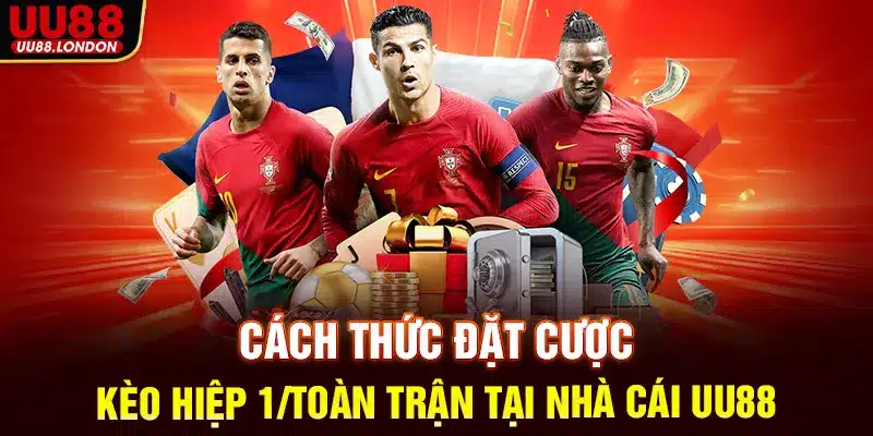 Cách thức đặt cược kèo hiệp 1/Toàn trận tại nhà cái UU88