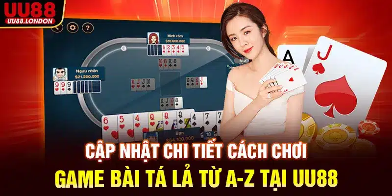 Cập nhật chi tiết cách chơi game bài tá lả từ A-Z tại UU88