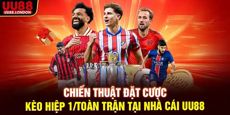 Chiến thuật đặt cược kèo hiệp 1/Toàn trận tại nhà cái UU88