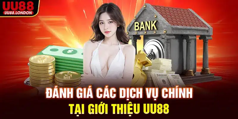 Đánh giá các dịch vụ chính tại Giới thiệu UU88