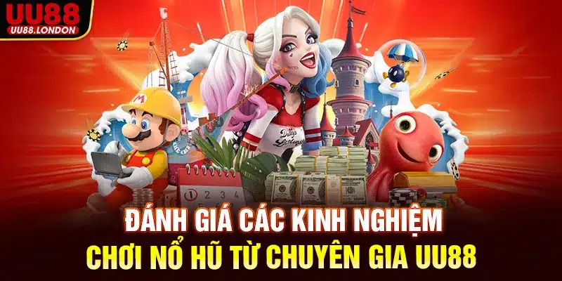 Đánh giá các kinh nghiệm chơi nổ hũ từ chuyên gia UU88