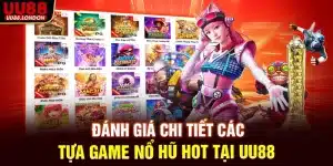 danh-gia-chi-tiet-cac-tua-game-no-hu-hot-tai-uu88_11zon