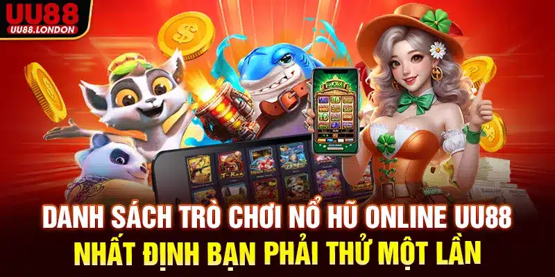 Danh sách trò chơi nổ hũ online UU88 nhất định bạn phải thử một lần