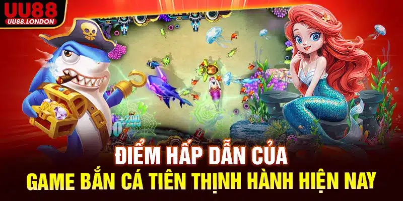 Điểm hấp dẫn của tựa game bắn cá tiên thịnh hành hiện nay