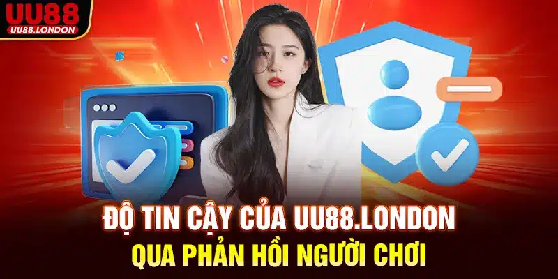 Độ tin cậy của UU88.london qua phản hồi người chơi