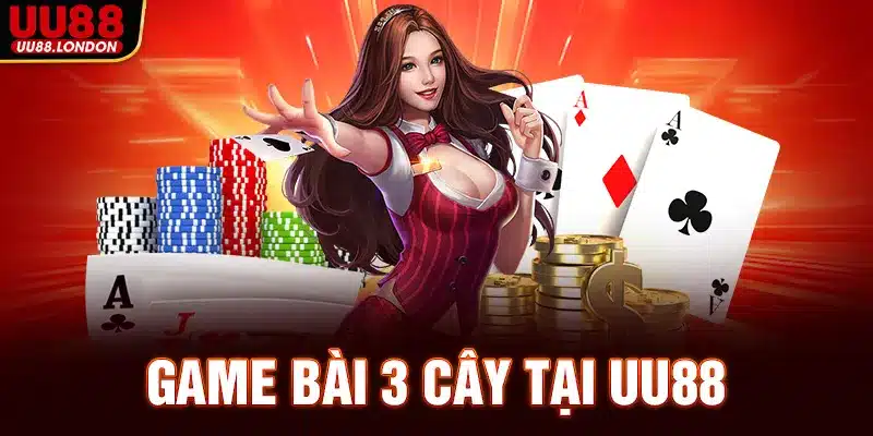 Đôi nét về tựa game bài 3 cây tại UU88