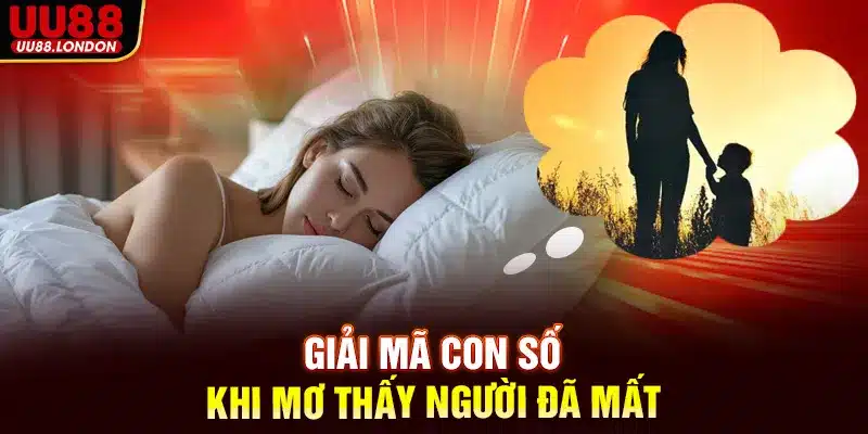 Ngủ mơ thấy người chết đánh con gì tại nhà cái UU88 ? Số mấy may mắn?