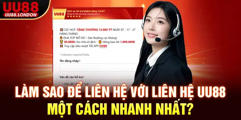 Làm sao để liên hệ với Liên hệ UU88 một cách nhanh nhất?