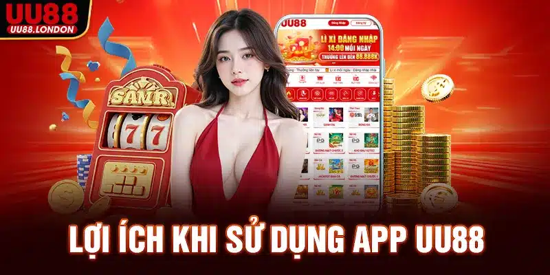 Lợi ích khi sử dụng app UU88