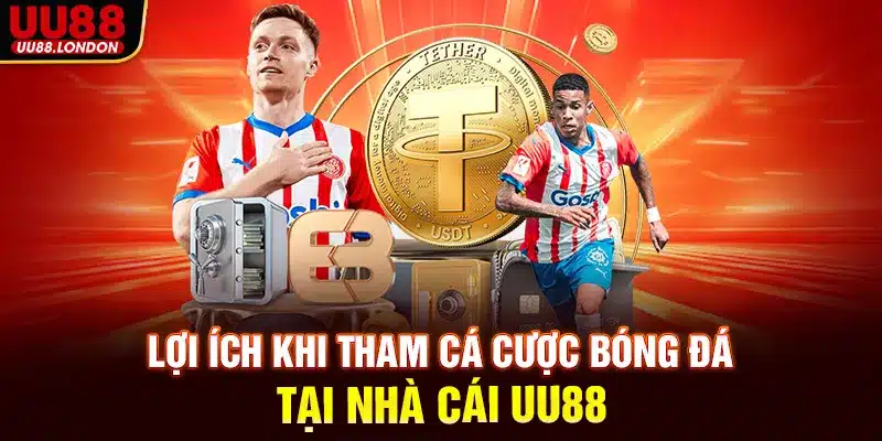 Lợi ích khi tham cá cược bóng đá tại nhà cái UU88