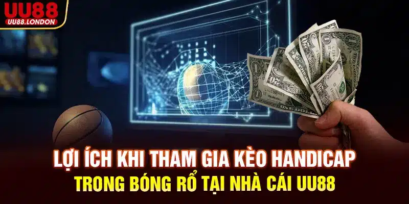 Lợi ích khi tham gia kèo handicap trong bóng rổ tại nhà cái UU88