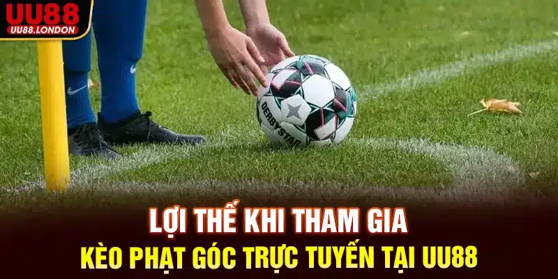 Lợi thế khi tham gia kèo phạt góc trực tuyến tại UU88