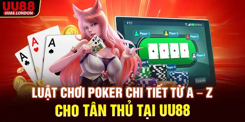 Luật chơi Poker chi tiết từ A – Z cho tân thủ tại UU88