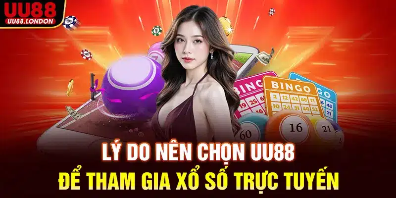 Lý do nên chọn UU88 để tham gia xổ số trực tuyến