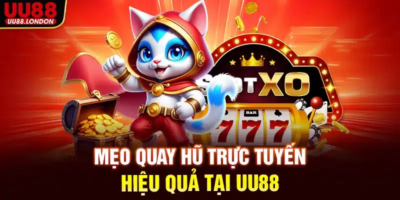 Mẹo quay hũ trực tuyến hiệu quả tại UU88