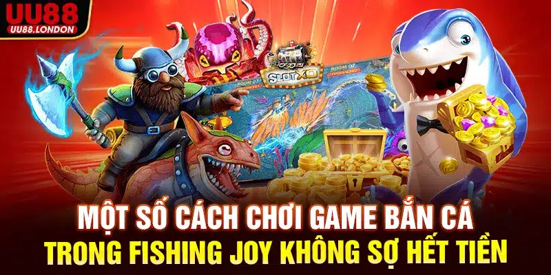 Một số cách chơi game bắn cá trong Fishing Joy không sợ hết tiền
