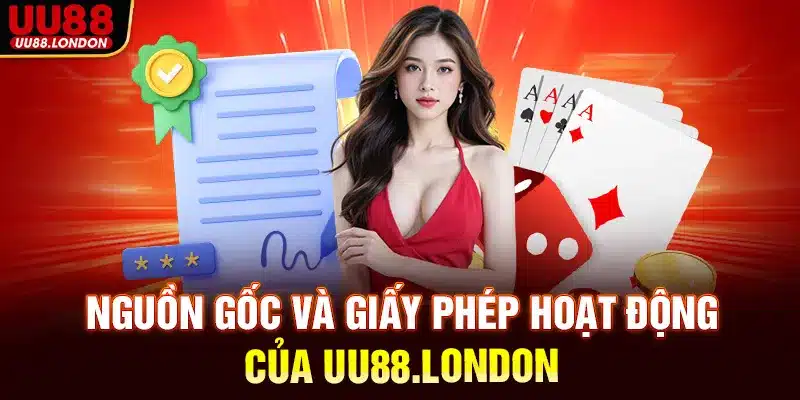 Nguồn gốc và giấy phép hoạt động của UU88.london