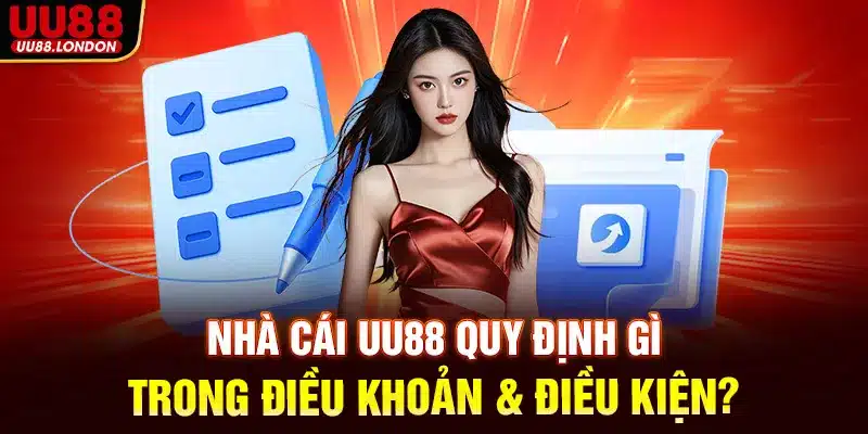 Nhà cái UU88 quy định gì trong Điều khoản & Điều kiện?