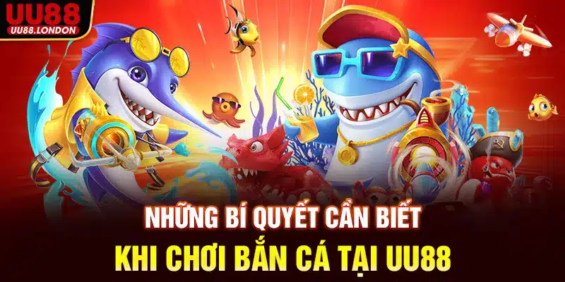 Những bí quyết cần biết khi chơi bắn cá tại UU88