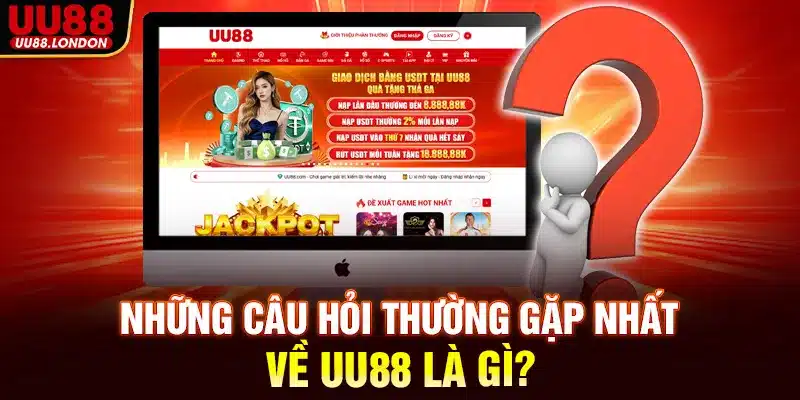 Những câu hỏi thường gặp nhất về UU88 là gì?