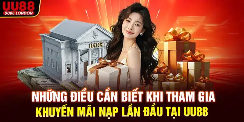 Những điều cần biết khi tham gia khuyến mãi nạp lần đầu tại UU88
