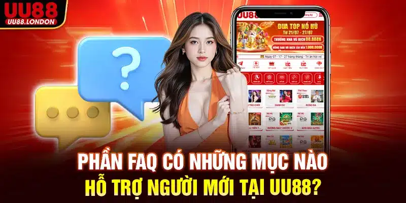 Phần FAQ có những mục nào hỗ trợ người mới tại UU88?