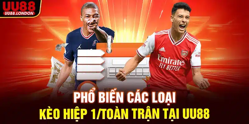 Phổ biến các loại kèo hiệp 1/Toàn trận tại UU88