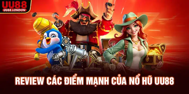 Review các điểm mạnh của nổ hũ UU88