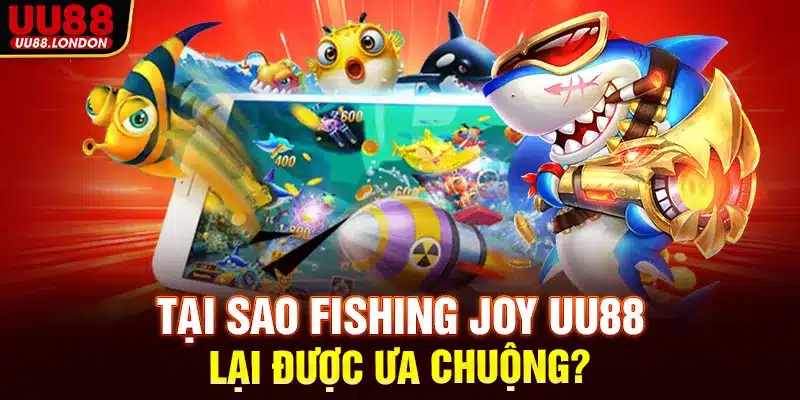 Tại sao Fishing Joy UU88 lại được ưa chuộng?