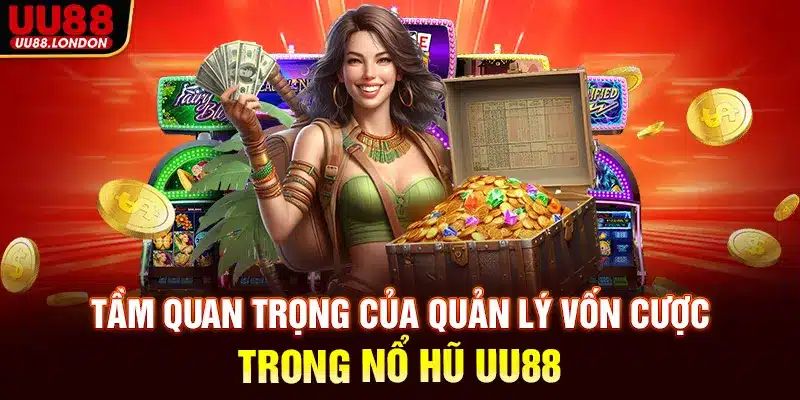 Tầm quan trọng của quản lý vốn cược trong nổ hũ UU88