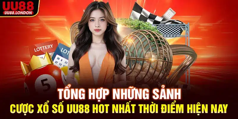 Tổng hợp những sảnh cược xổ số UU88 hot nhất thời điểm hiện nay