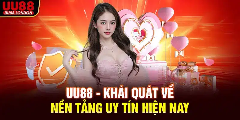UU88 - Khái quát về nền tảng uy tín hiện nay