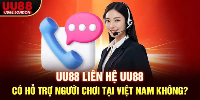 UU88 Liên hệ UU88 có hỗ trợ người chơi tại Việt Nam không?