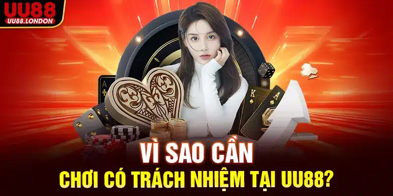 Vì sao cần chơi có trách nhiệm tại UU88?