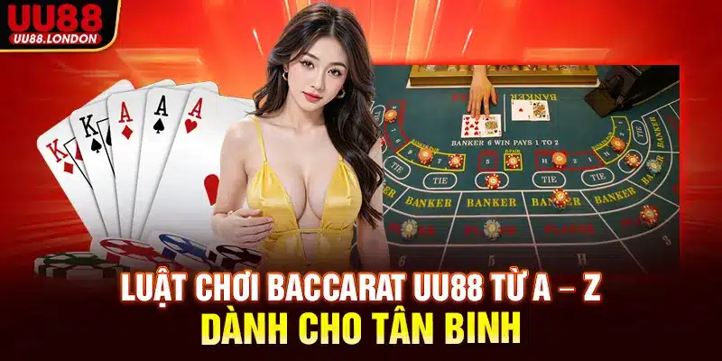 Luật chơi Baccarat UU88 từ A – Z dành cho tân binh