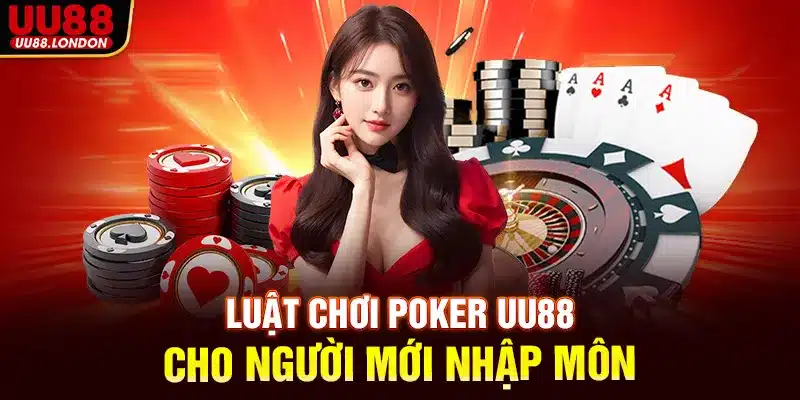 Luật chơi Poker UU88 cho người mới nhập môn