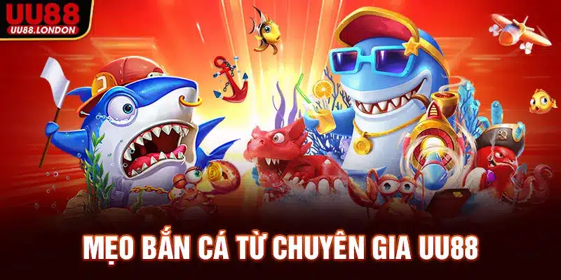 Mẹo bắn cá từ chuyên gia UU88