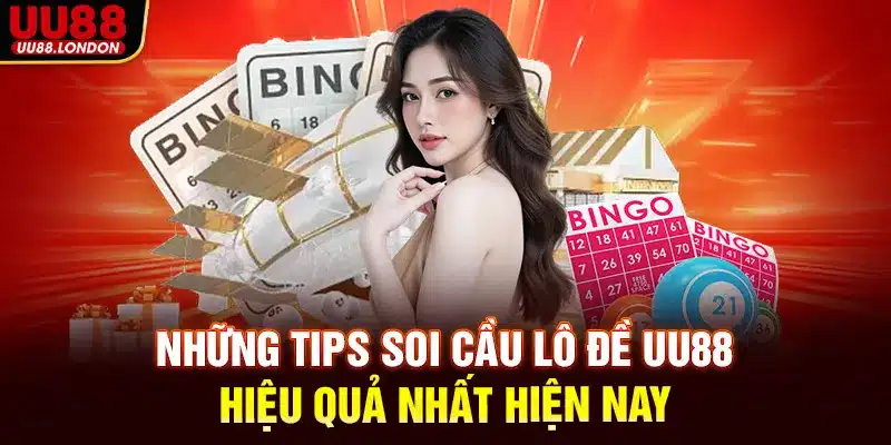 Những tips soi cầu lô đề UU88 hiệu quả nhất hiện nay